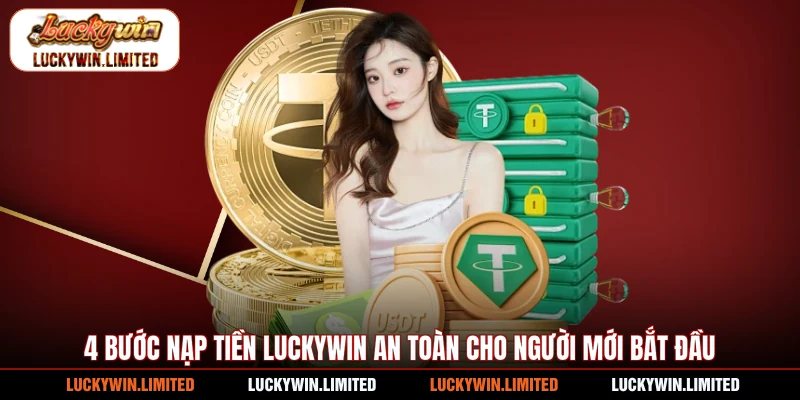 4 bước nạp tiền Luckywin an toàn cho người mới bắt đầu