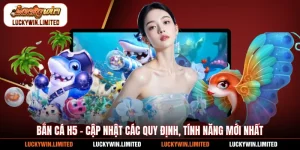 Bắn Cá H5 - Cập Nhật Các Quy Định, Tính Năng Mới Nhất