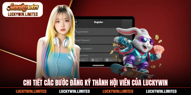 Chi tiết các bước đăng ký thành hội viên của Luckywin