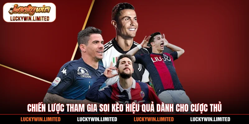 Chiến lược tham gia soi kèo hiệu quả dành cho cược thủ
