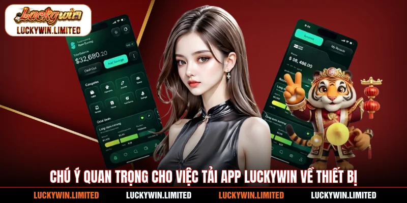 Chú ý quan trọng cho việc tải app Luckywin về thiết bị