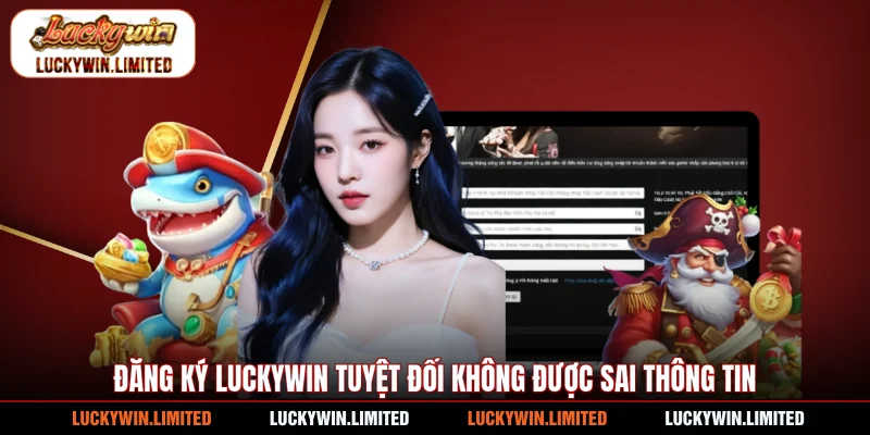 Đăng ký Luckywin tuyệt đối không được sai thông tin