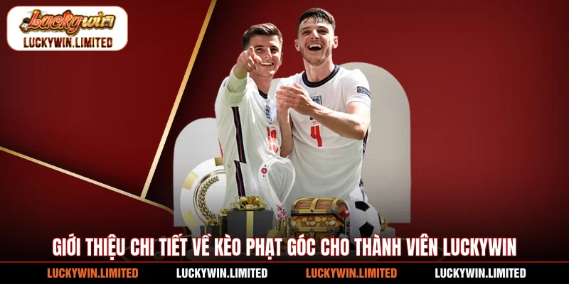 Giới thiệu chi tiết về kèo phạt góc cho thành viên Luckywin