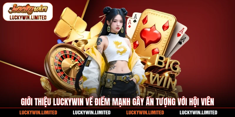 Giới thiệu Luckywin về điểm mạnh gây ấn tượng với hội viên