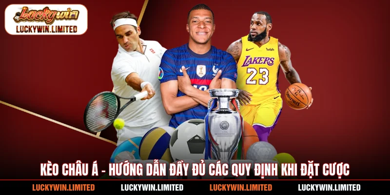 Kèo Châu Á - Hướng Dẫn Đầy Đủ Các Quy Định Khi Đặt Cược