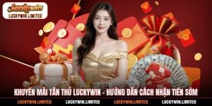 Khuyến Mãi Tân Thủ Luckywin - Hướng Dẫn Cách Nhận Tiền Sớm