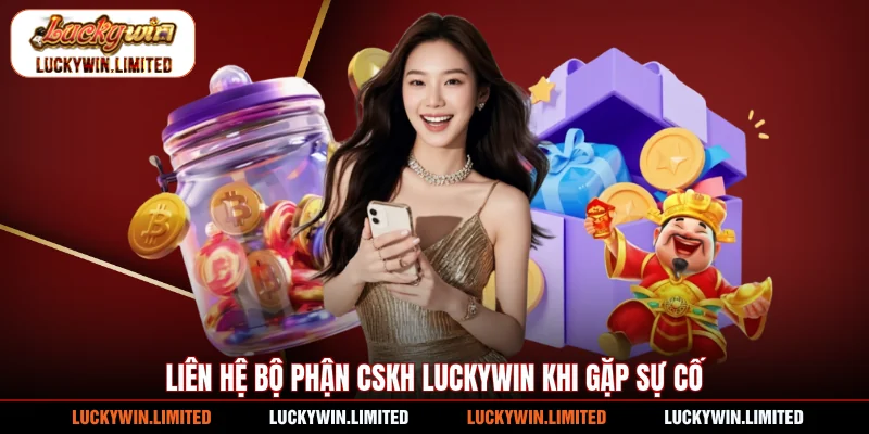 Liên hệ bộ phận CSKH Luckywin khi gặp sự cố