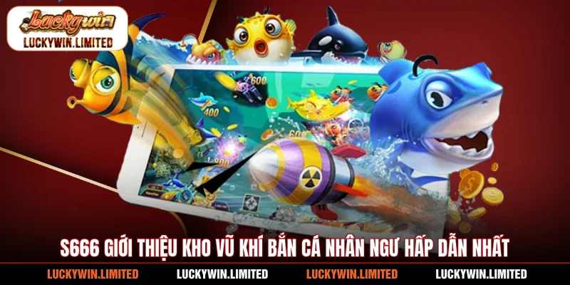 Luckywin giới thiệu kho vũ khí bắn cá Nhân Ngư hấp dẫn nhất