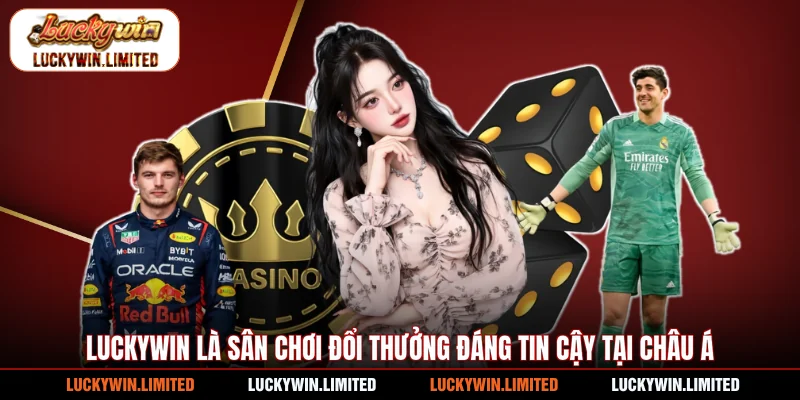 Luckywin là sân chơi đổi thưởng đáng tin cậy tại Châu Á