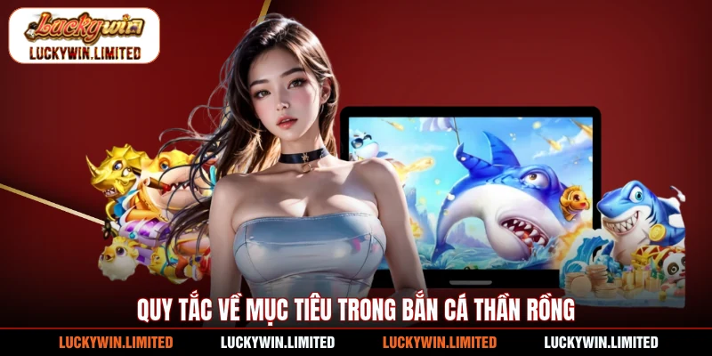 Quy tắc về mục tiêu trong bắn cá Thần Rồng
