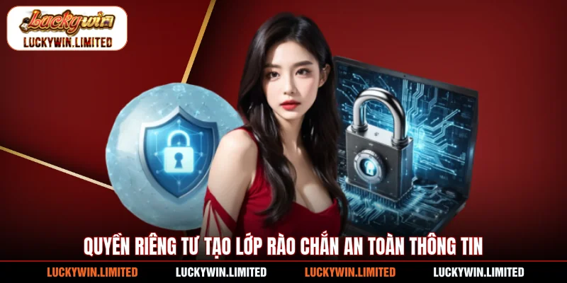 Quyền riêng tư tạo lớp rào chắn an toàn thông tin