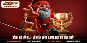 Sảnh Nổ Hũ Jili - Lộ Diện Loạt Game Hot Nổ Tiền Thật