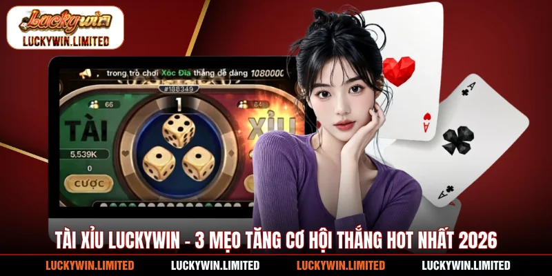 Tài Xỉu Luckywin - 3 Mẹo Tăng Cơ Hội Thắng Hot Nhất 2026
