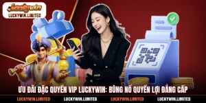 Ưu Đãi Đặc Quyền VIP Luckywin: Bùng Nổ Quyền Lợi Đẳng Cấp
